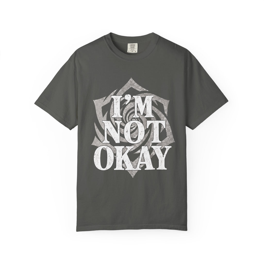 I’m Not Okay. Unisex Garment-Dyed T-Shirt