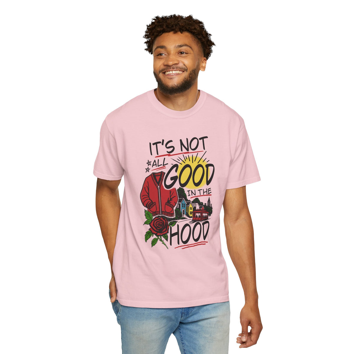 Not All Good in the Hood Unisex Garment-Dyed T-shirt