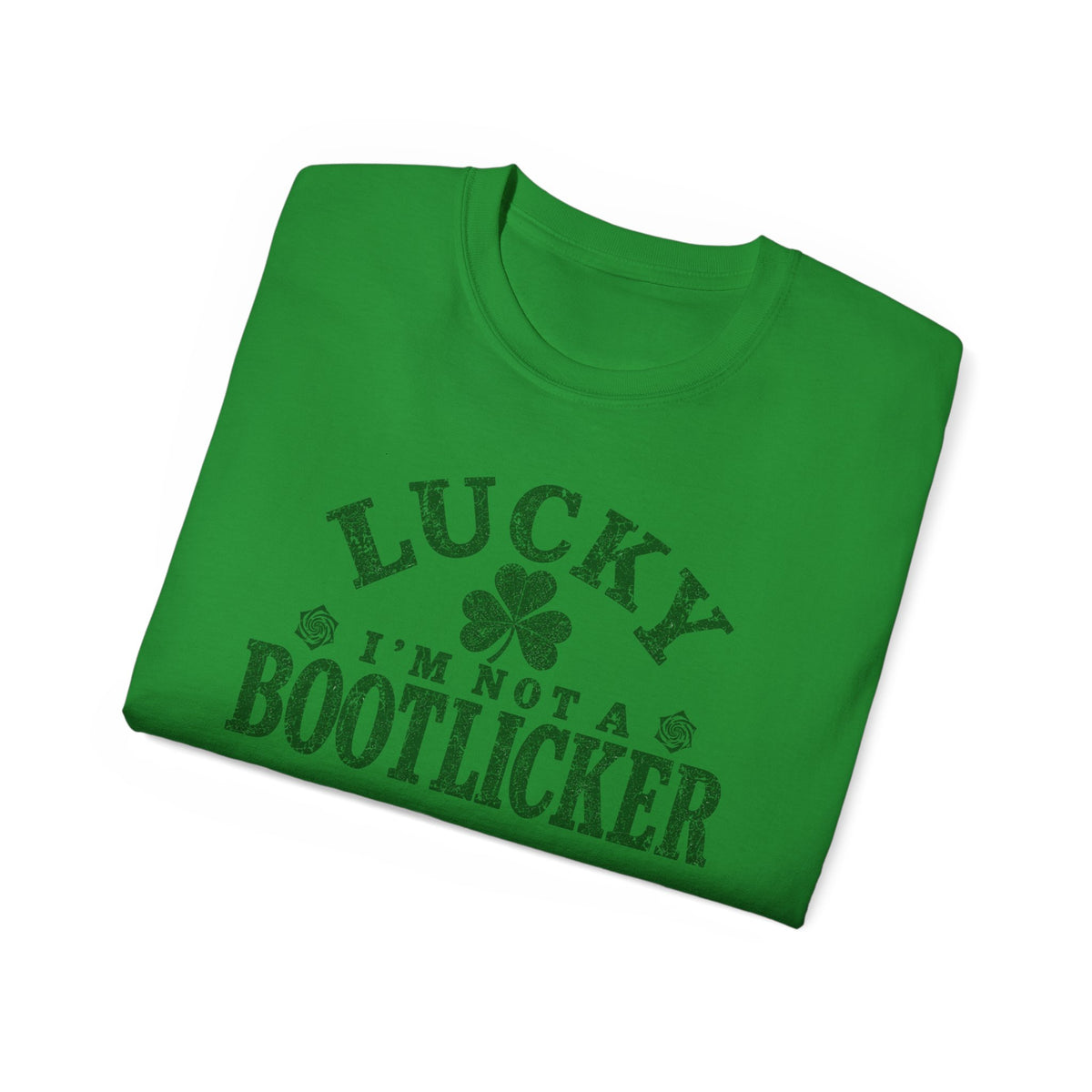 Lucky Im Not A Bootlicker Saint Patricks Day Shirt Unisex Ultra Cotton Tee