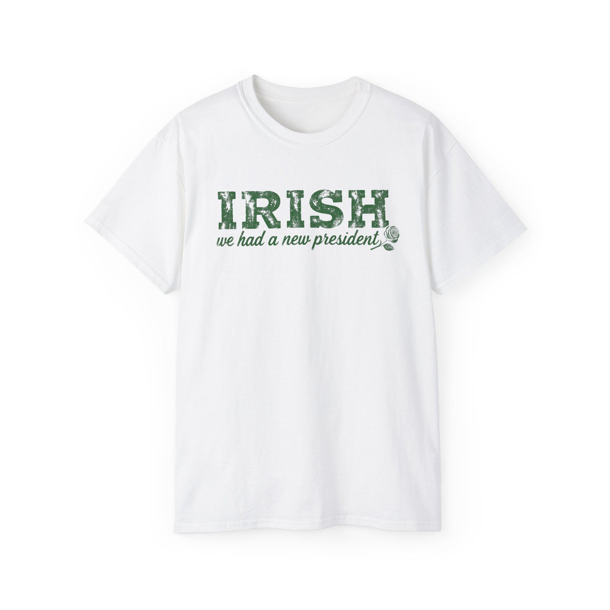 Irish We Had a New President. St Patricks Day Unisex Ultra Cotton Tee