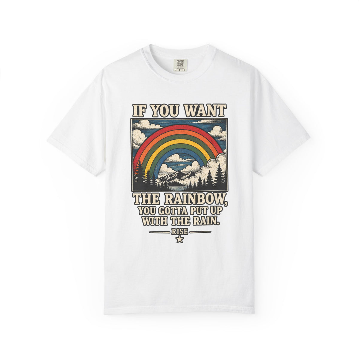If You Want the Rainbow. Unisex Garment-Dyed T-shirt