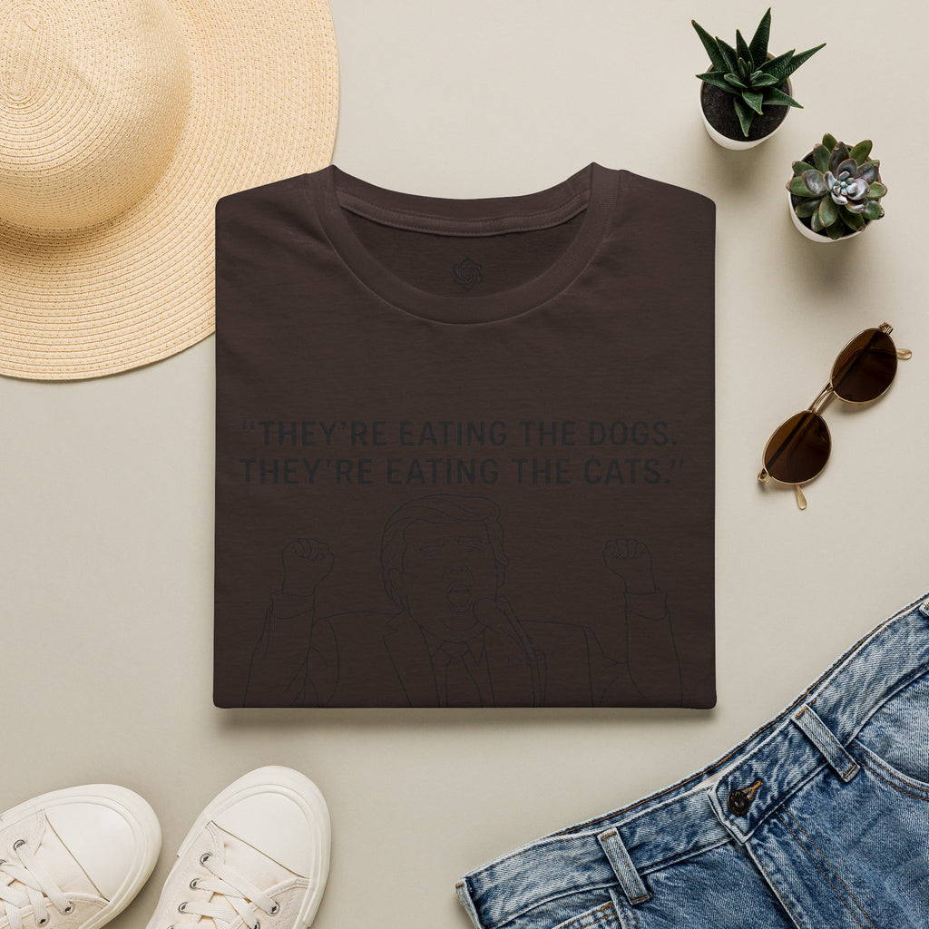 Trump- "They're Eating the Dogs, They're Eating the Cats" T-Shirt | Political Quote Tee