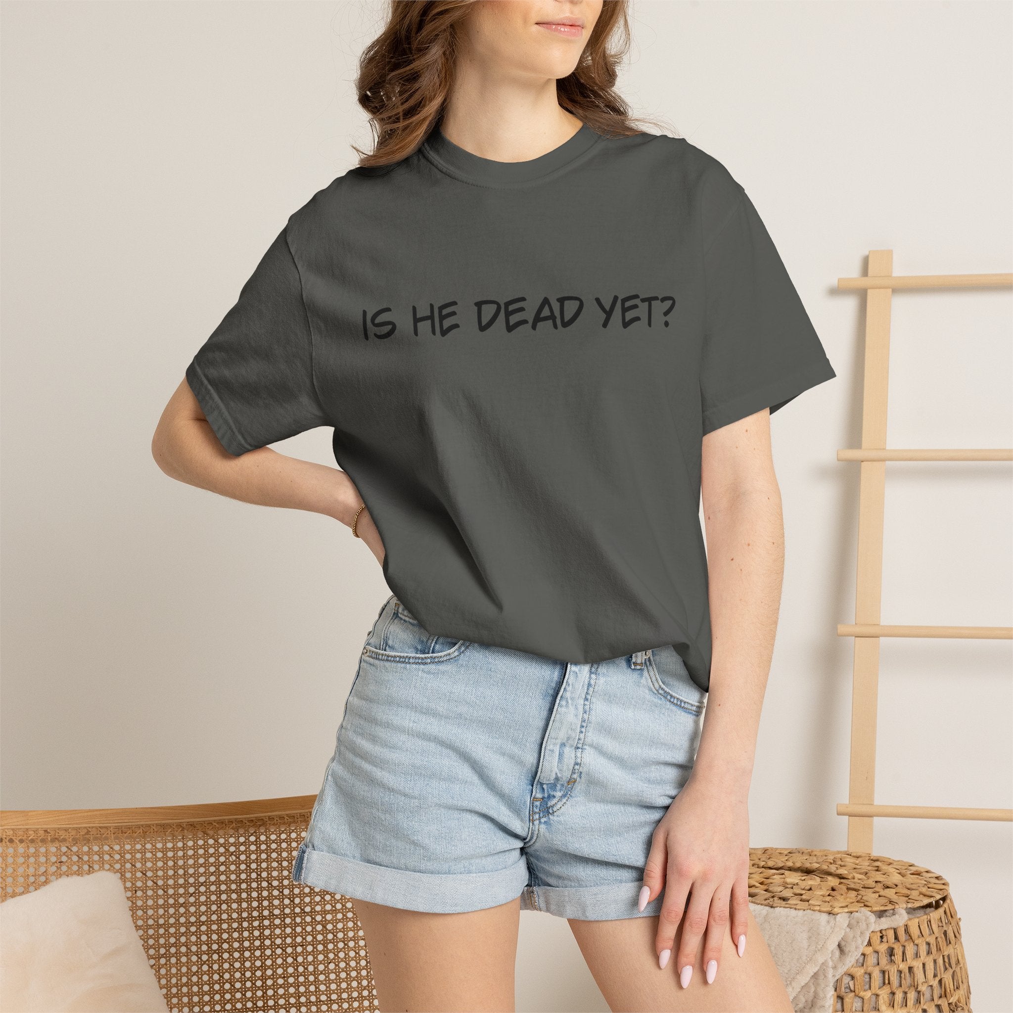 Is He Dead Yet? Unisex T-Shirt