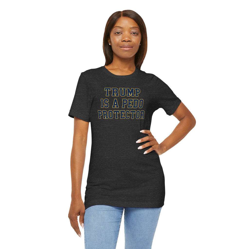 TRUMP is a pedo Unisex Jersey Short Sleeve Tee