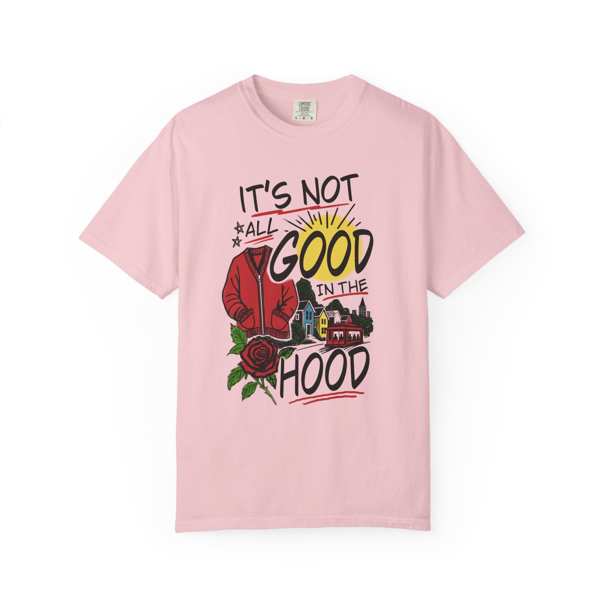 Not All Good in the Hood Unisex Garment-Dyed T-shirt