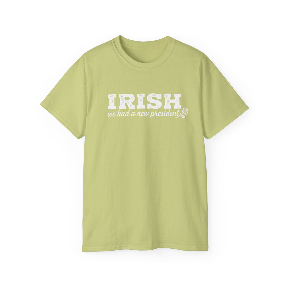 Irish We Had a New President Saint Patricks Day Shirt Unisex Ultra Cotton Tee