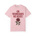 On Wednesdays We Resist. Unisex Garment-Dyed T-shirt