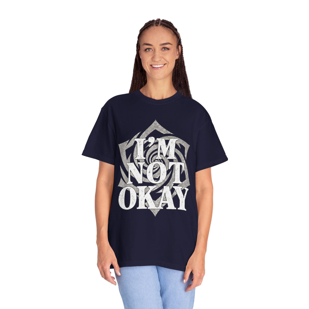 I’m Not Okay. Unisex Garment-Dyed T-Shirt