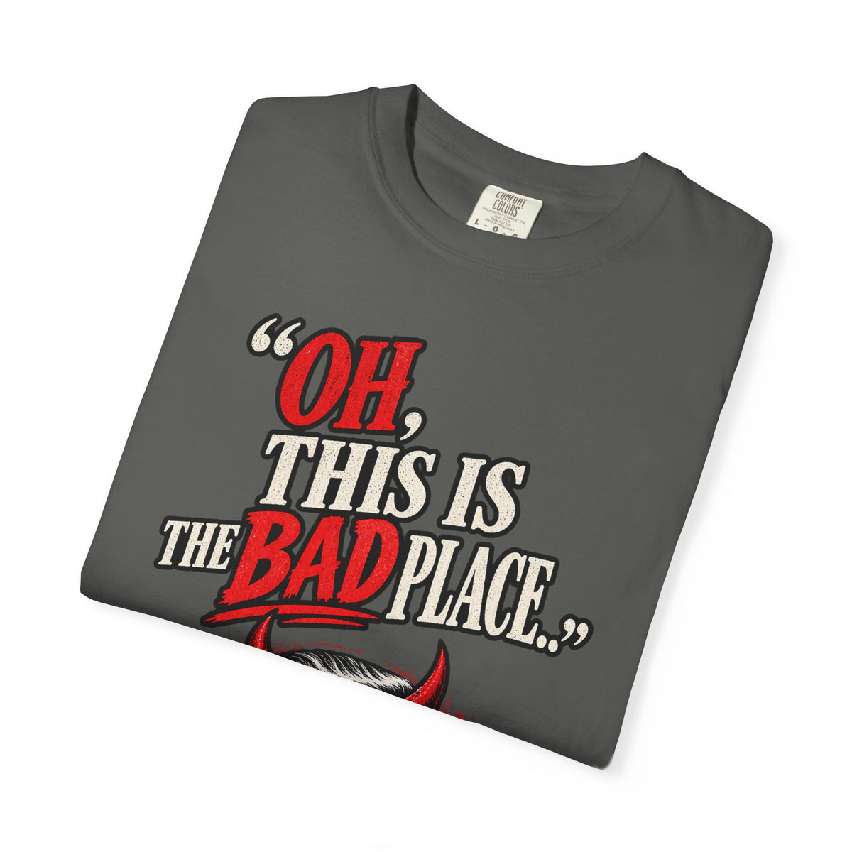 Oh, this is the Bad Place! Unisex Garment-Dyed T-shirt