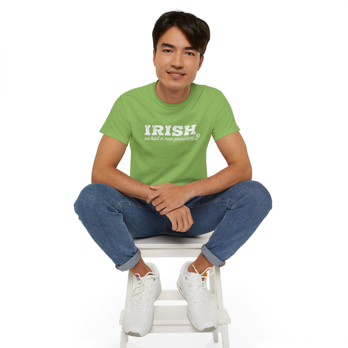 Irish We Had a New President Saint Patricks Day Shirt Unisex Ultra Cotton Tee