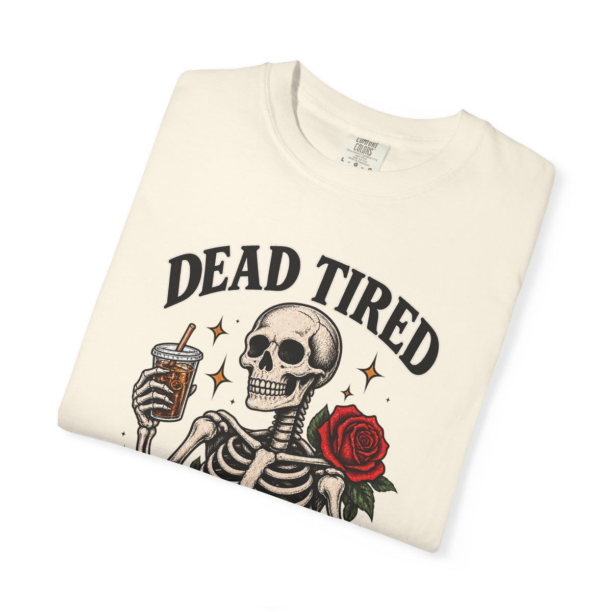 Dead Tired Still Fighting skeleton graphic T-Shirt | skull roses caffeine design