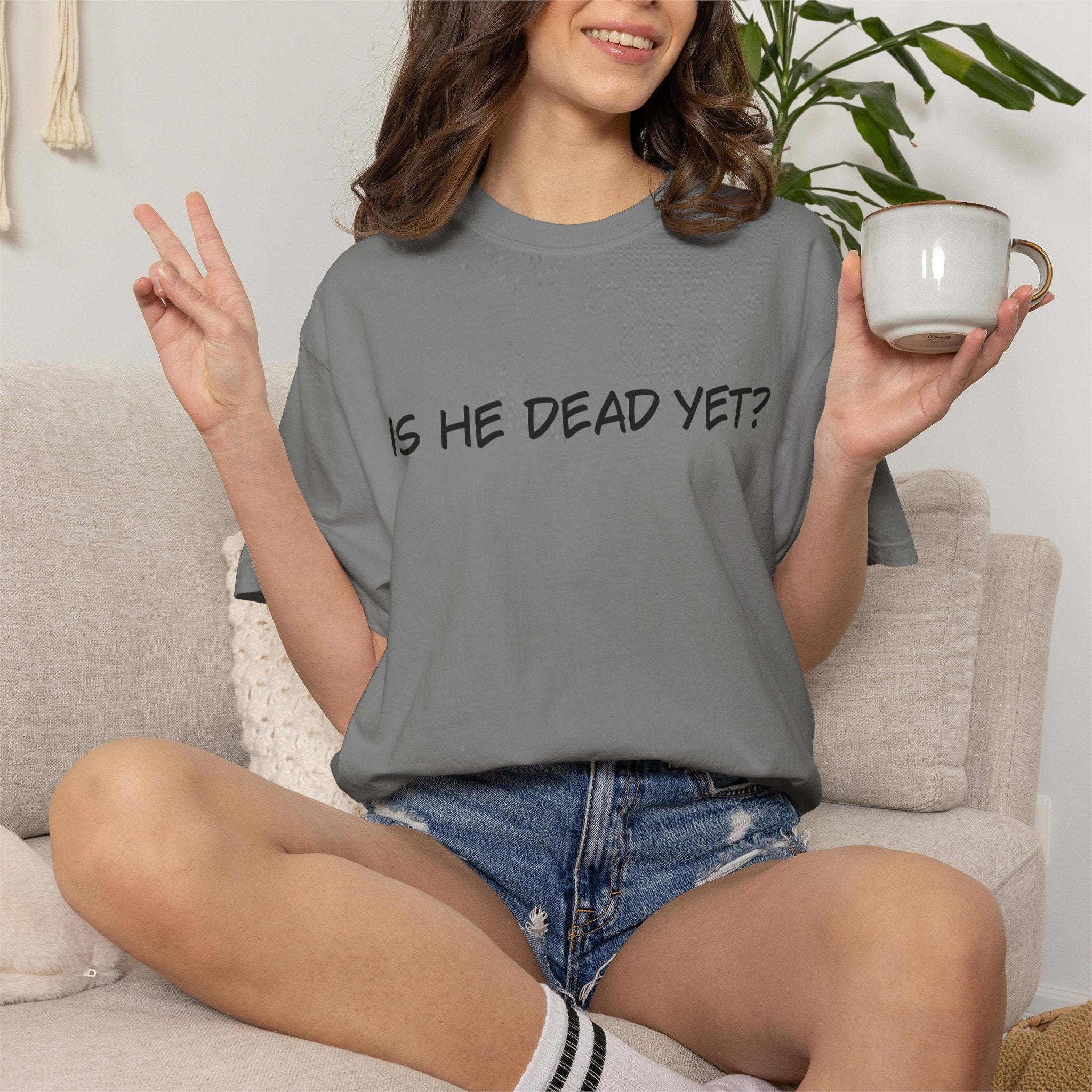Is He Dead Yet? Unisex T-Shirt