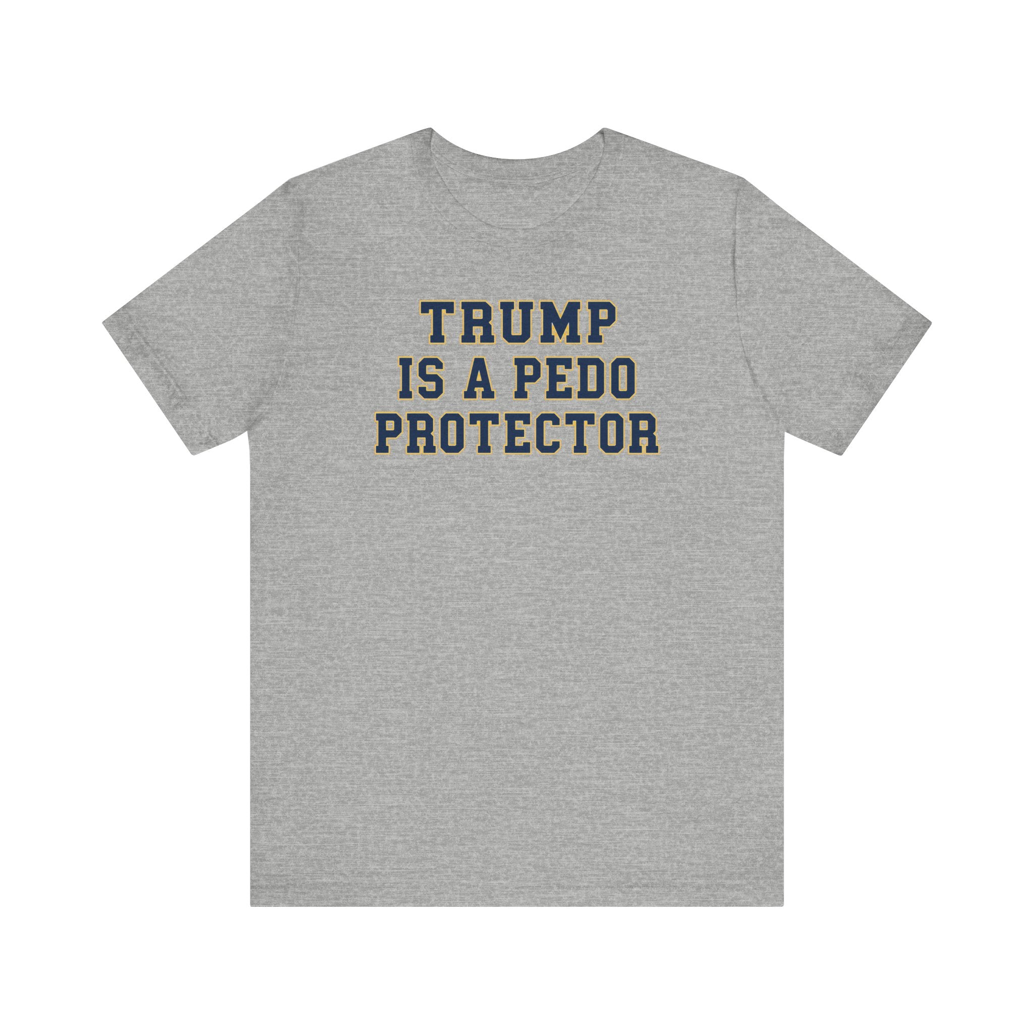 TRUMP is a pedo Unisex Jersey Short Sleeve Tee