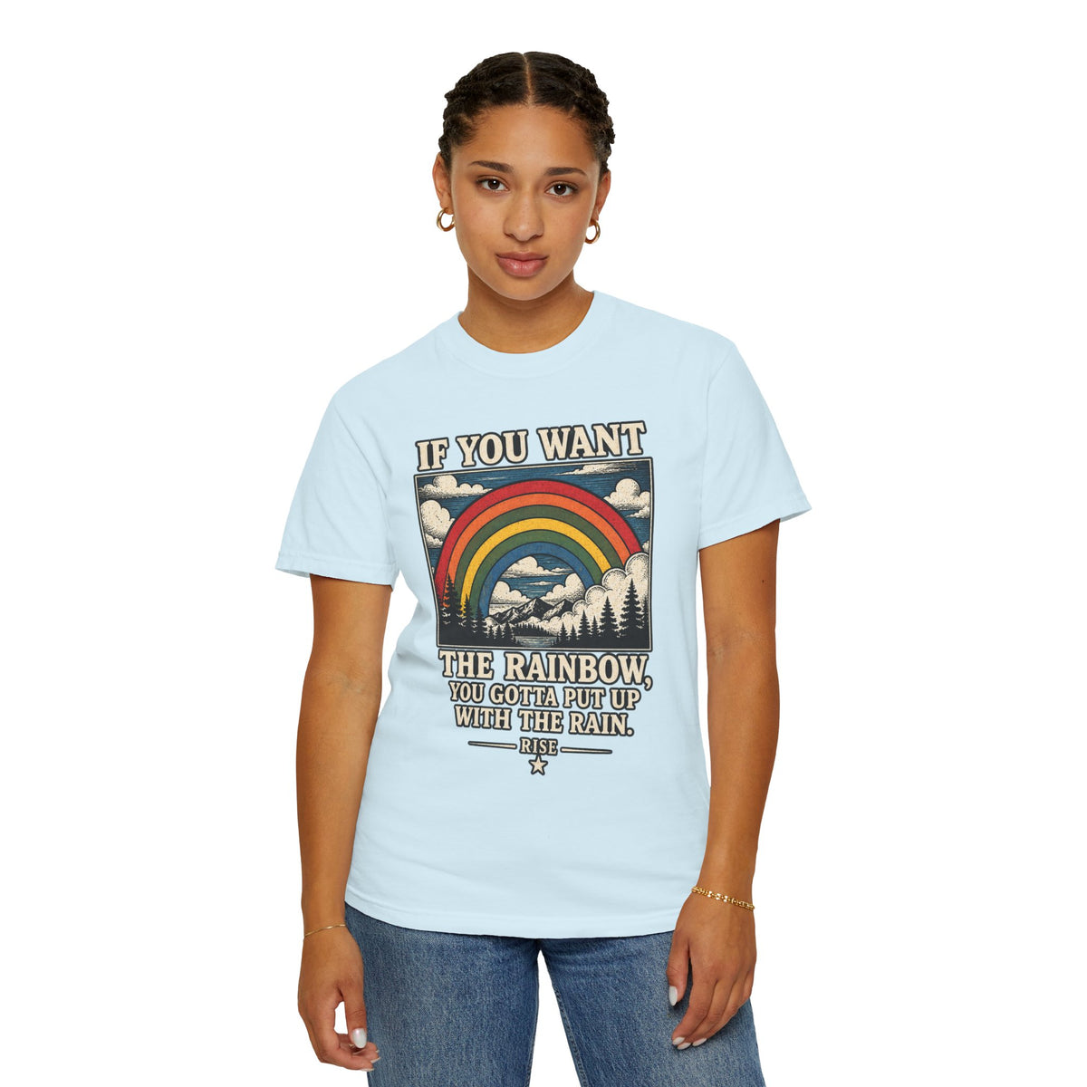 If You Want the Rainbow. Unisex Garment-Dyed T-shirt