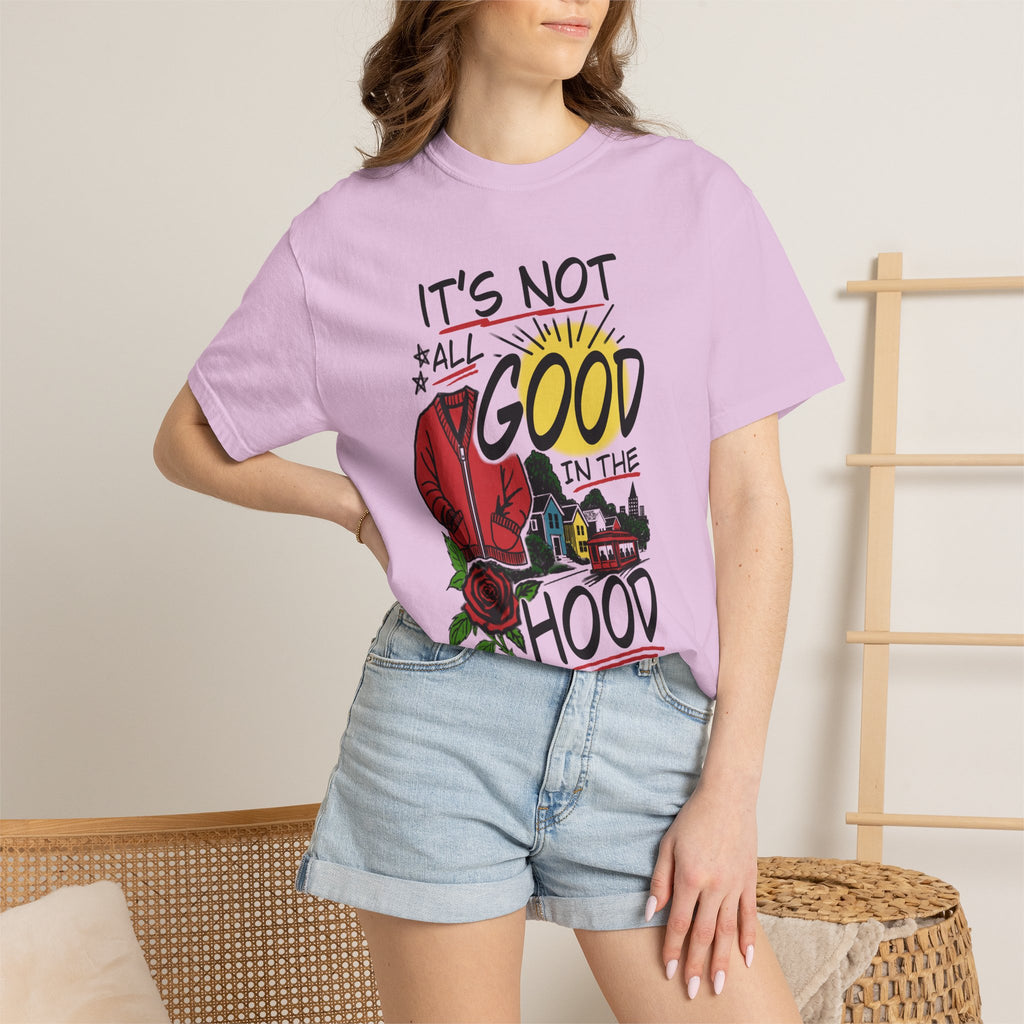 Not All Good in the Hood Unisex Garment-Dyed T-shirt