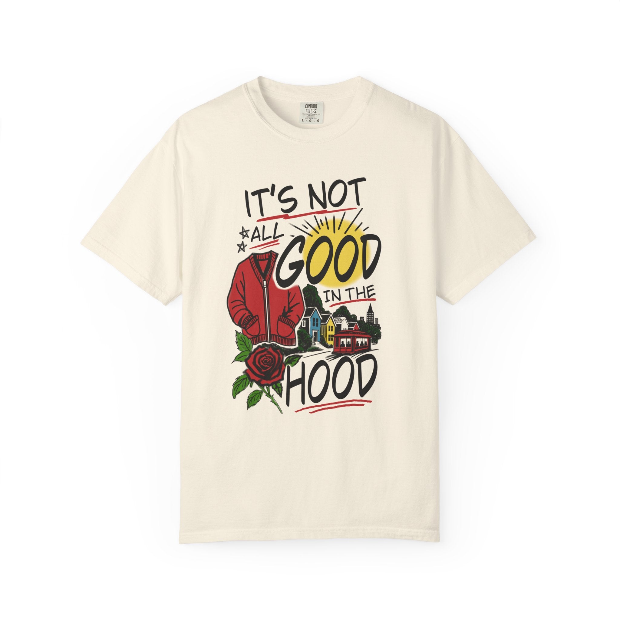 Not All Good in the Hood Unisex Garment-Dyed T-shirt