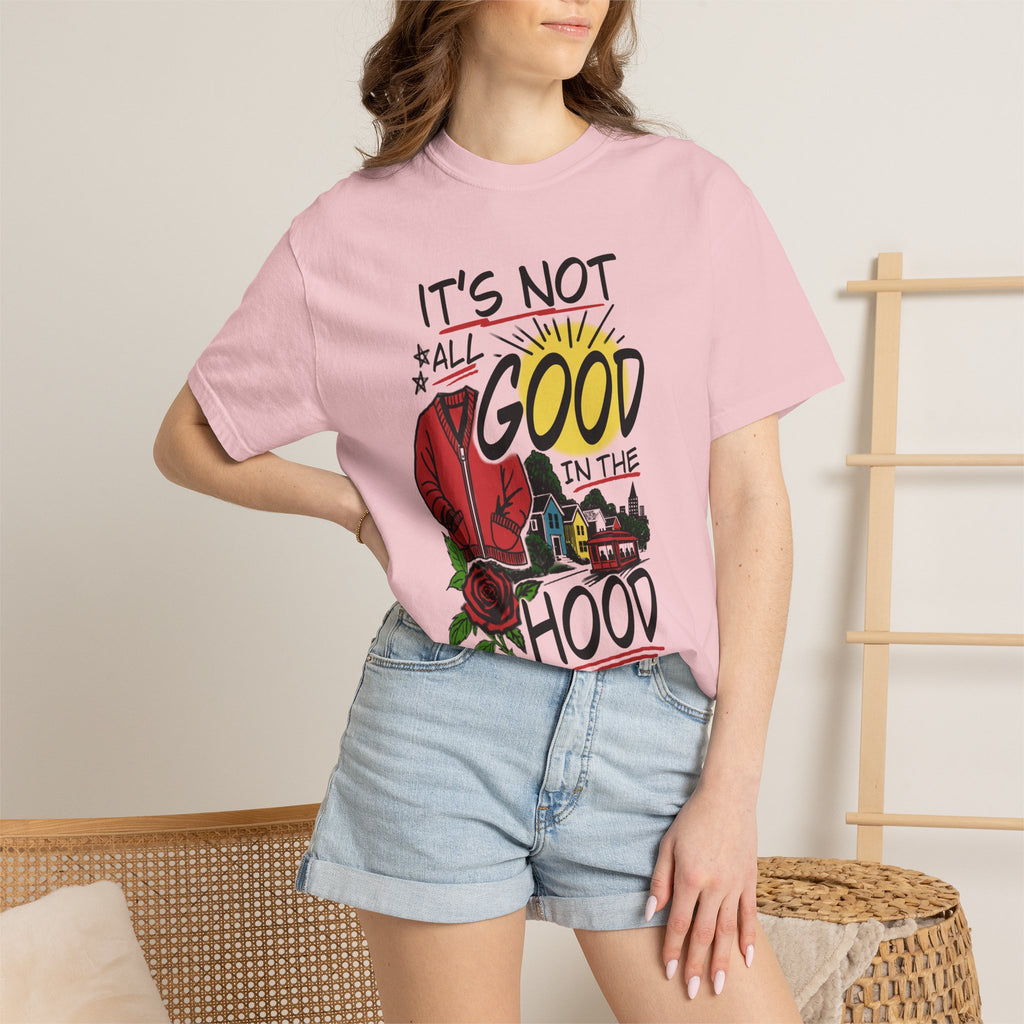 Not All Good in the Hood Unisex Garment-Dyed T-shirt