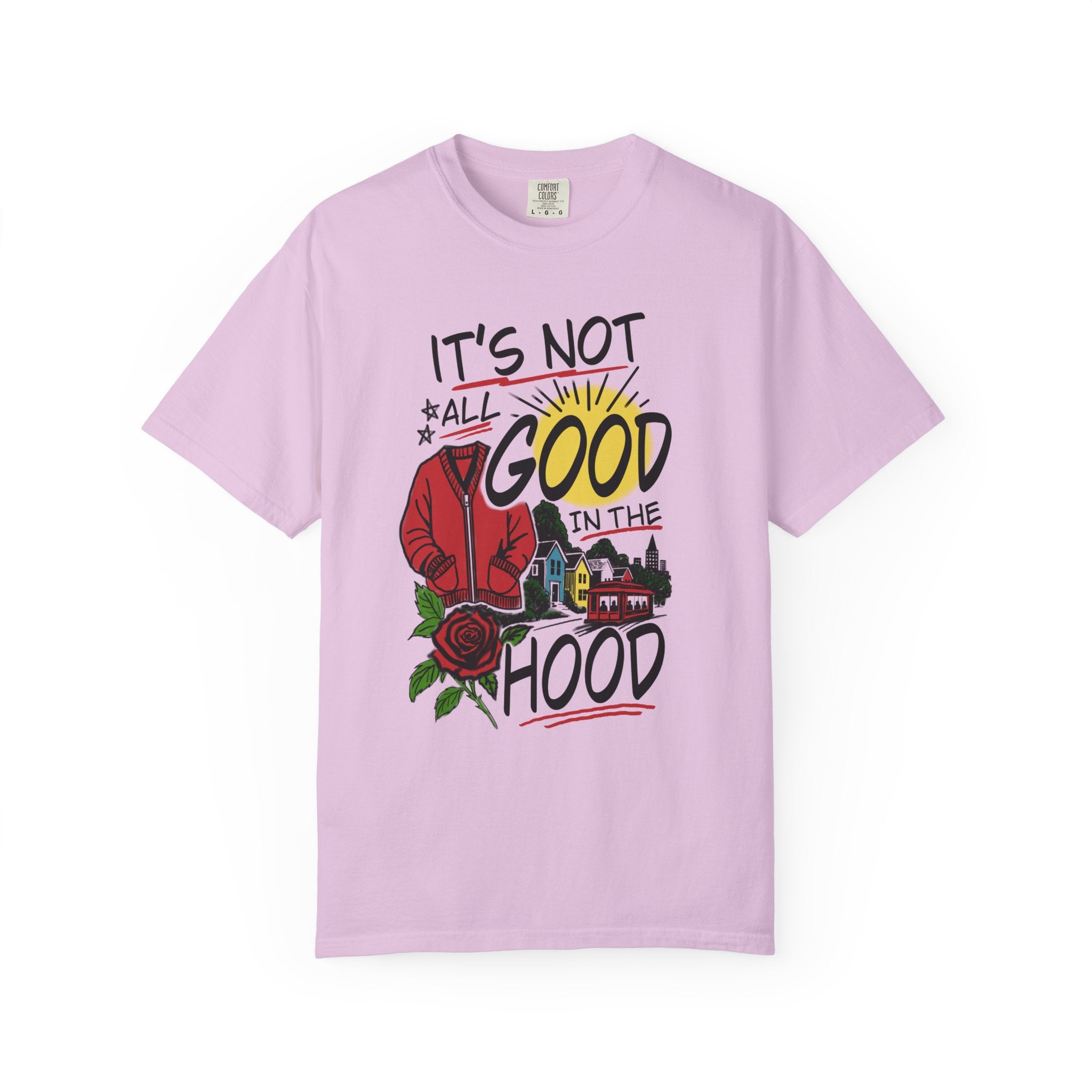 Not All Good in the Hood Unisex Garment-Dyed T-shirt