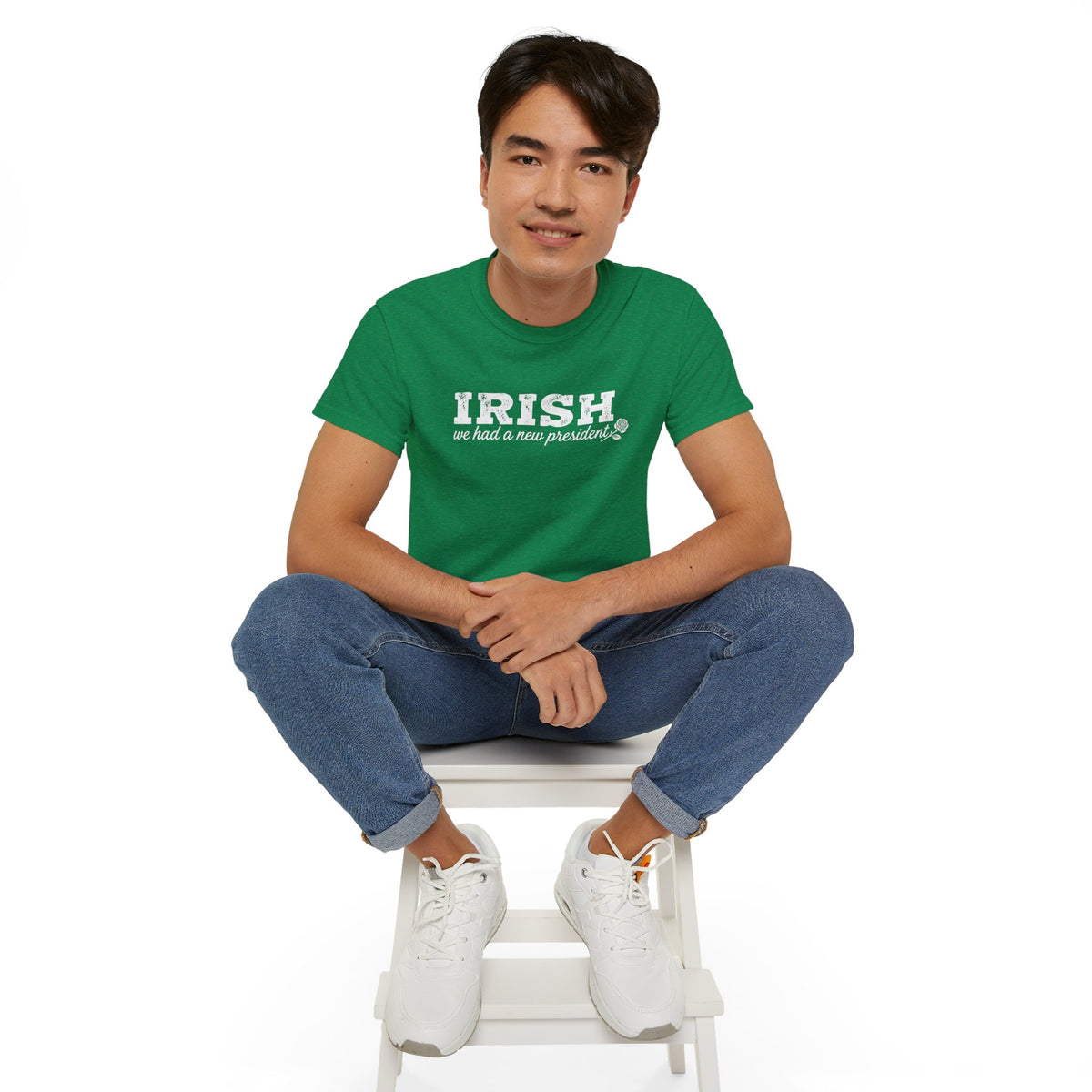 Irish We Had a New President Saint Patricks Day Shirt Unisex Ultra Cotton Tee