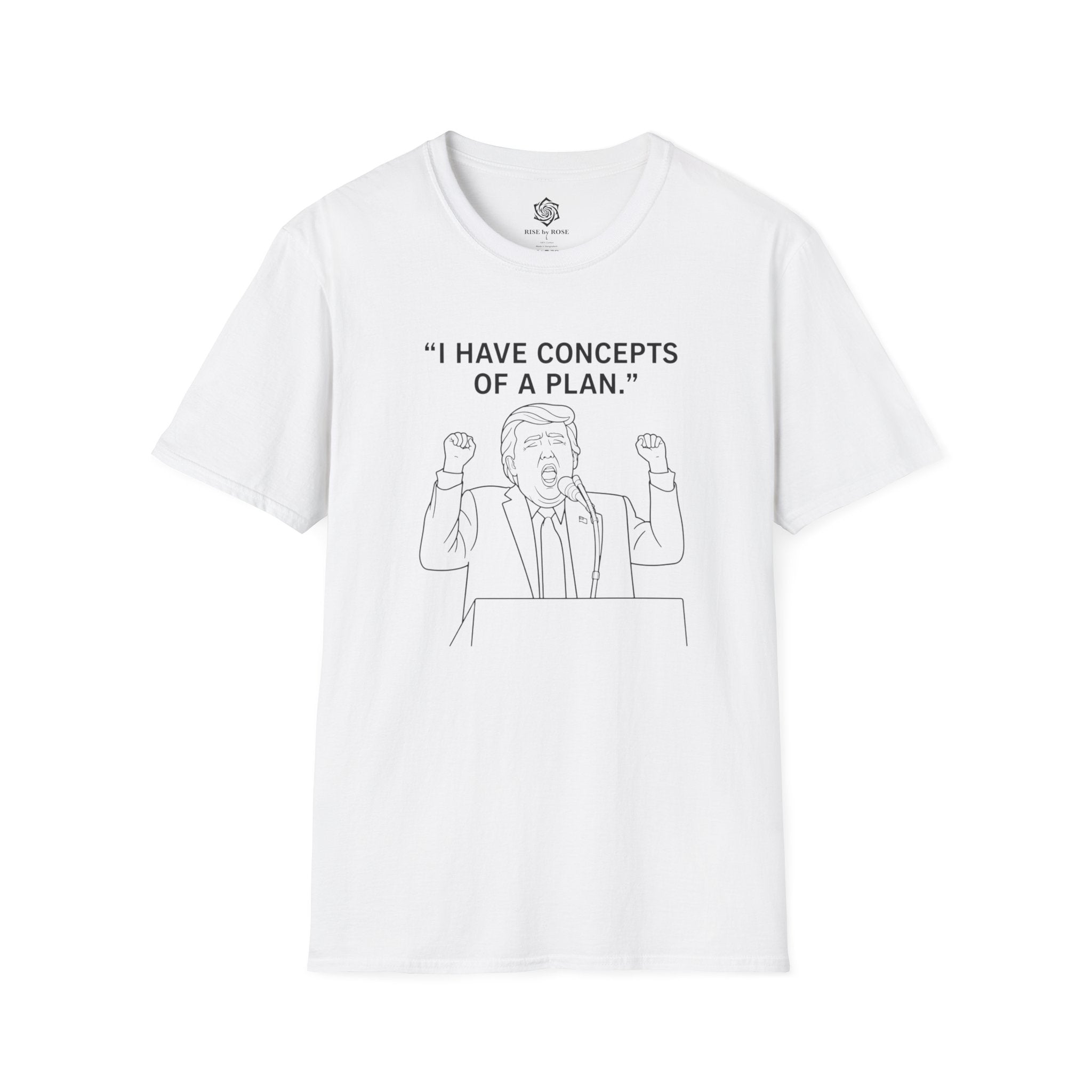 Trump- I Have Concepts of a Plan. Political Satire Shirt