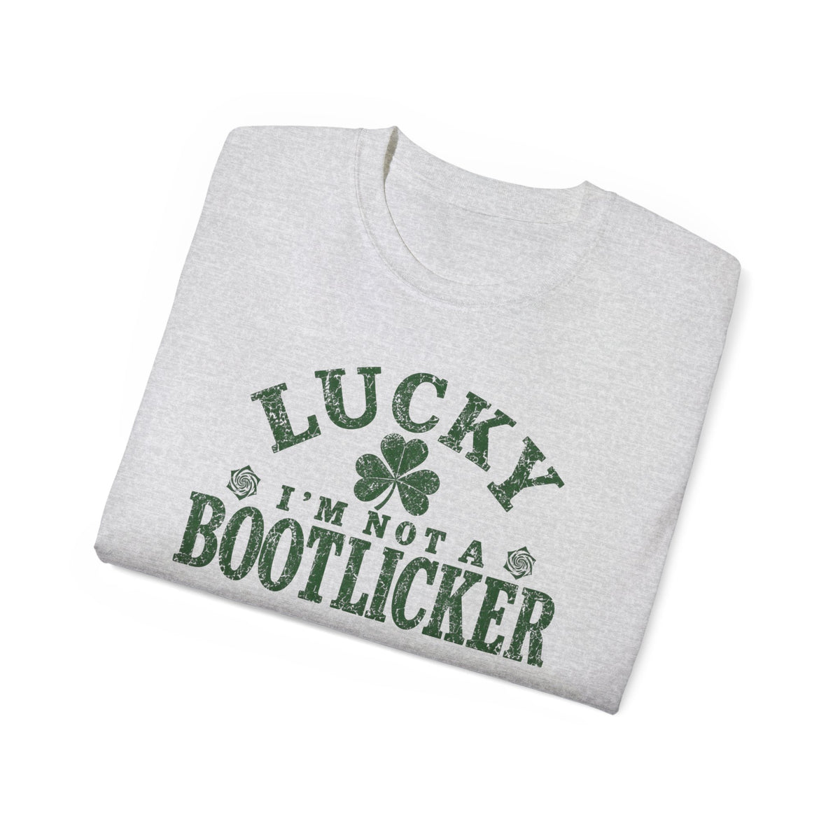 Lucky Im Not A Bootlicker Saint Patricks Day Shirt Unisex Ultra Cotton Tee