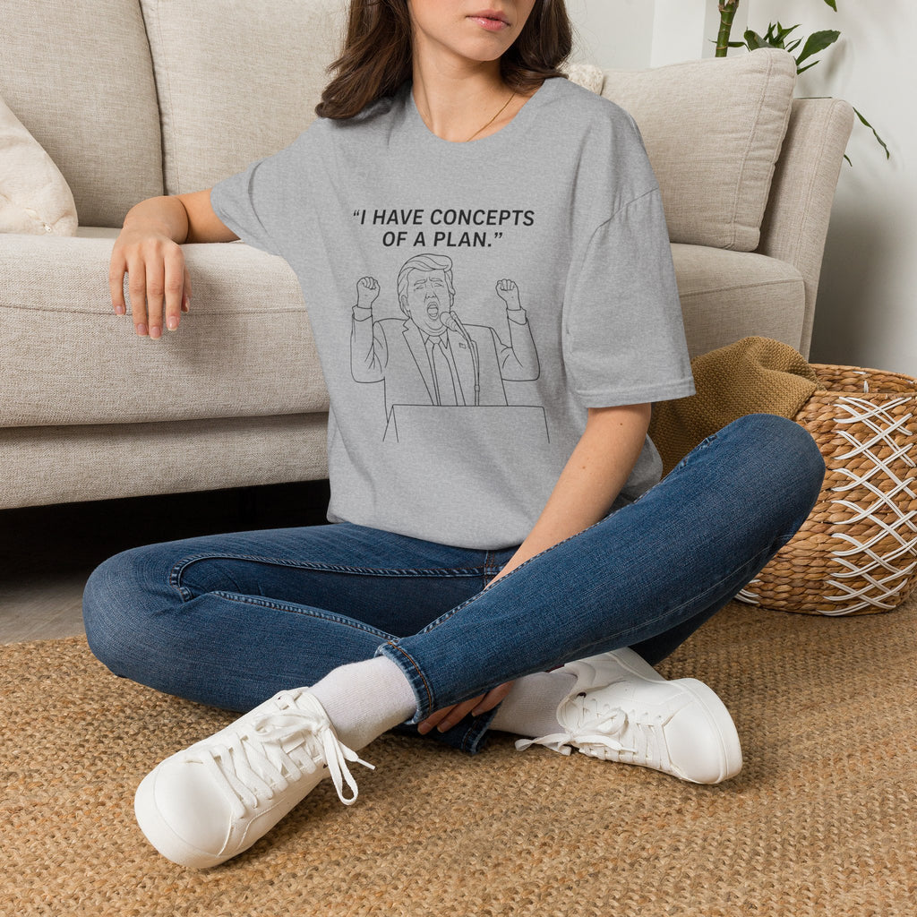 Trump- I Have Concepts of a Plan. Political Satire Shirt