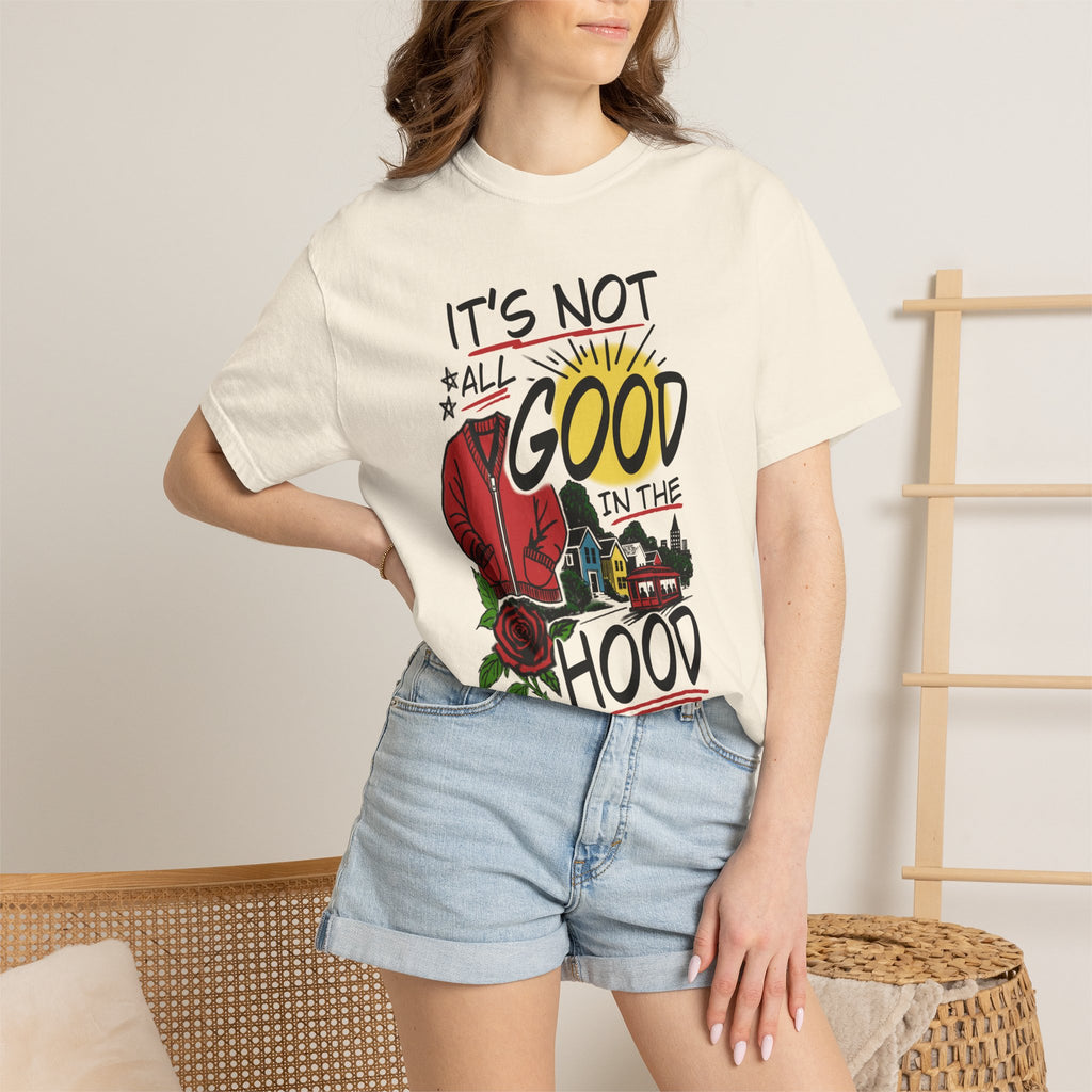 Not All Good in the Hood Unisex Garment-Dyed T-shirt