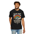 If You Want the Rainbow. Unisex Garment-Dyed T-shirt