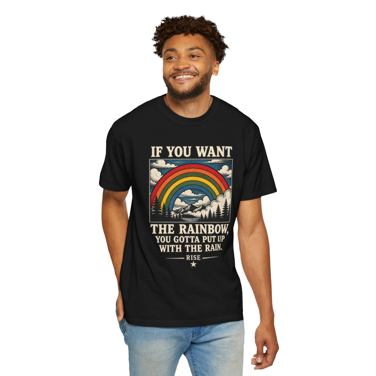 If You Want the Rainbow. Unisex Garment-Dyed T-shirt