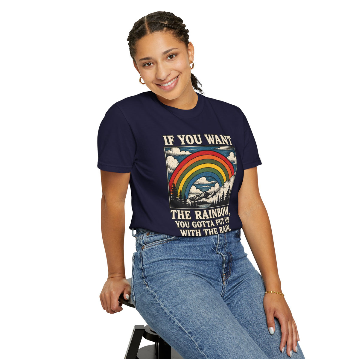 If You Want the Rainbow. Unisex Garment-Dyed T-shirt