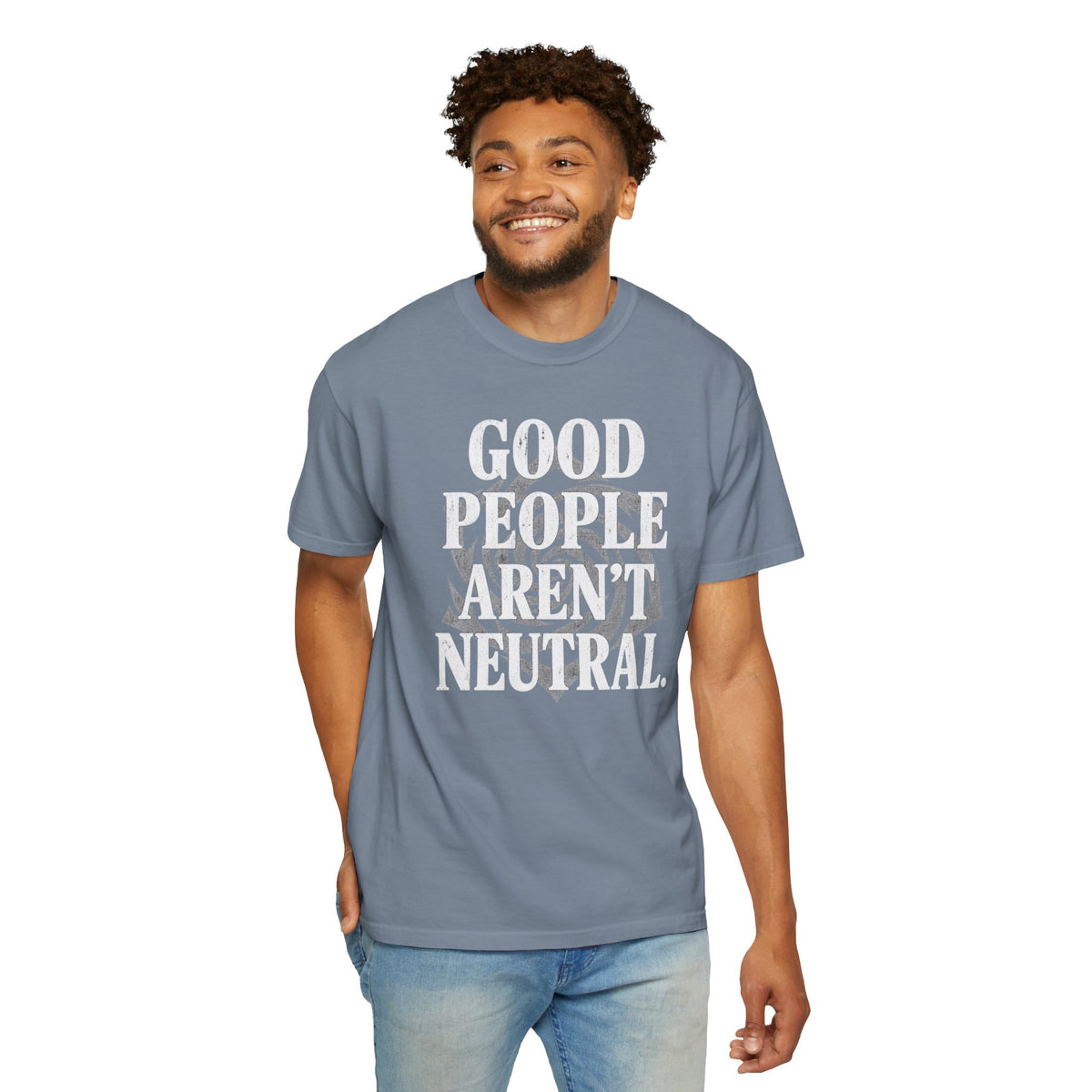Good People Aren’t Neutral. Unisex Garment-Dyed T-shirt