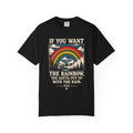 If You Want the Rainbow. Unisex Garment-Dyed T-shirt