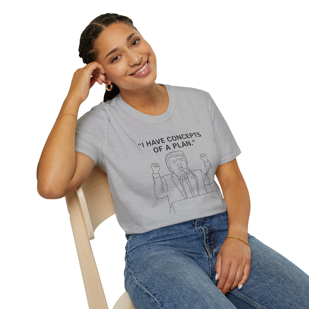Trump- I Have Concepts of a Plan. Political Satire Shirt