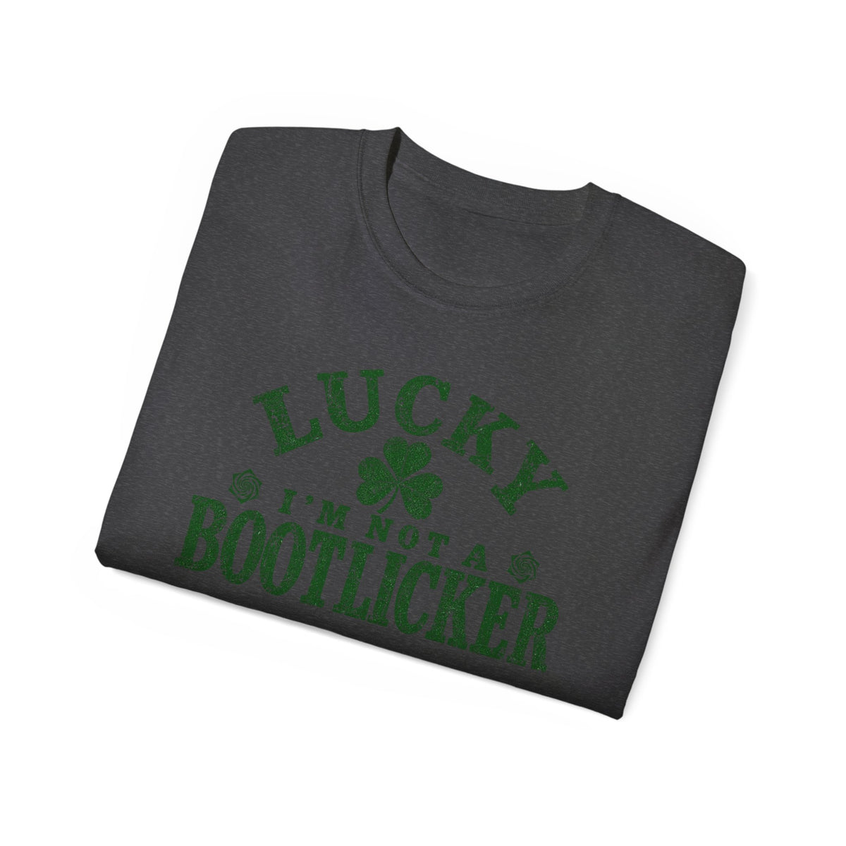 Lucky Im Not A Bootlicker Saint Patricks Day Shirt Unisex Ultra Cotton Tee