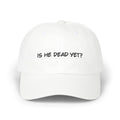 Well "Is He Dead Yet?" Embroidered Hat