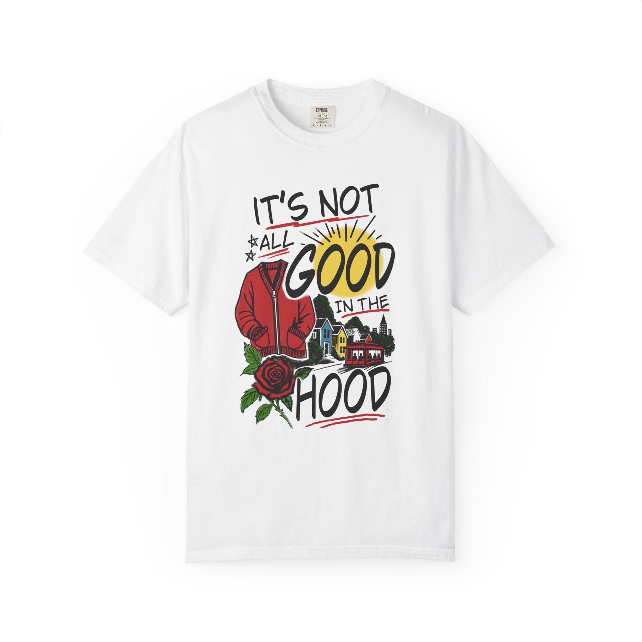 Not All Good in the Hood Unisex Garment-Dyed T-shirt