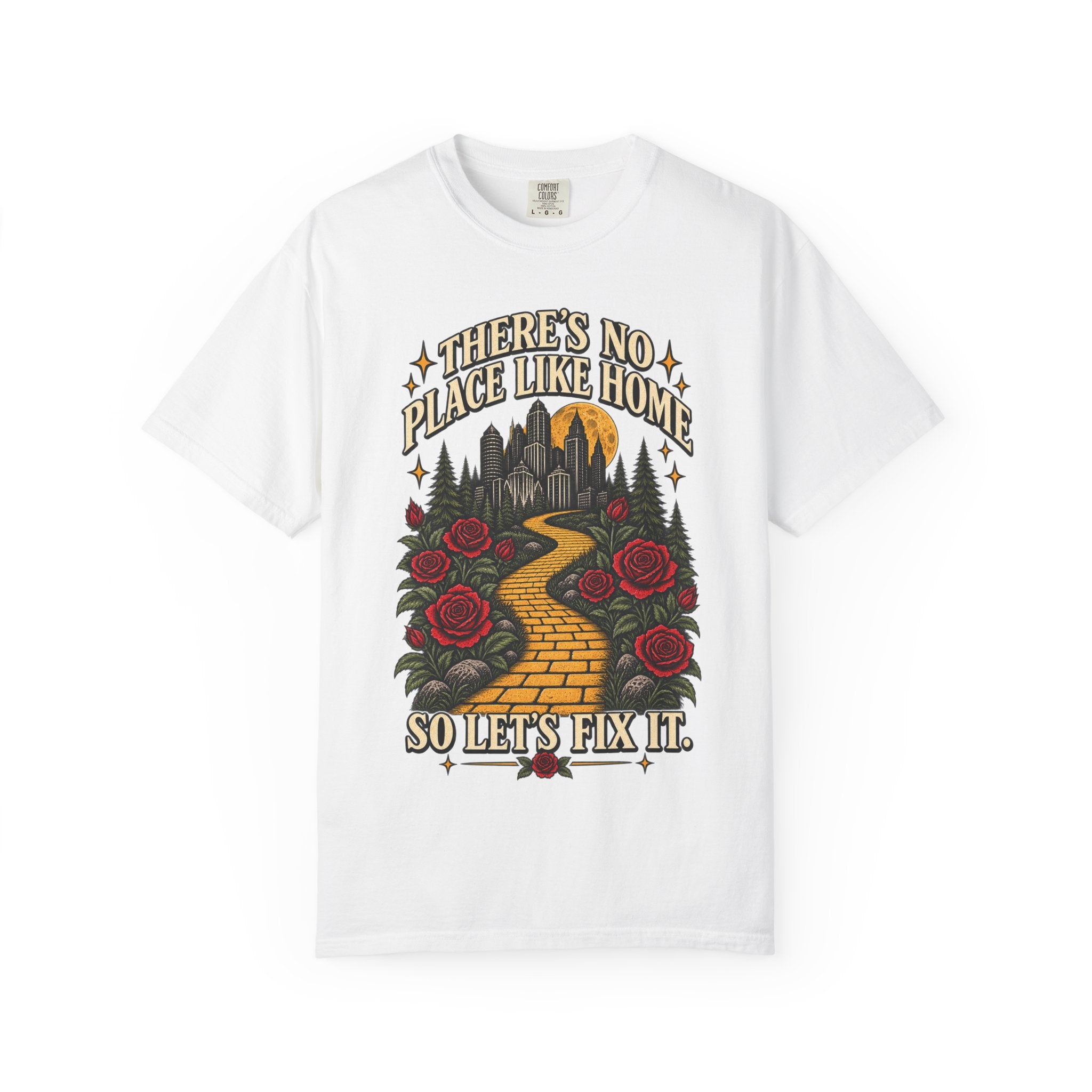 Theres No Place Like Home So Lets Fix It T-shirt | Yellow Brick Road Roses Wizard City