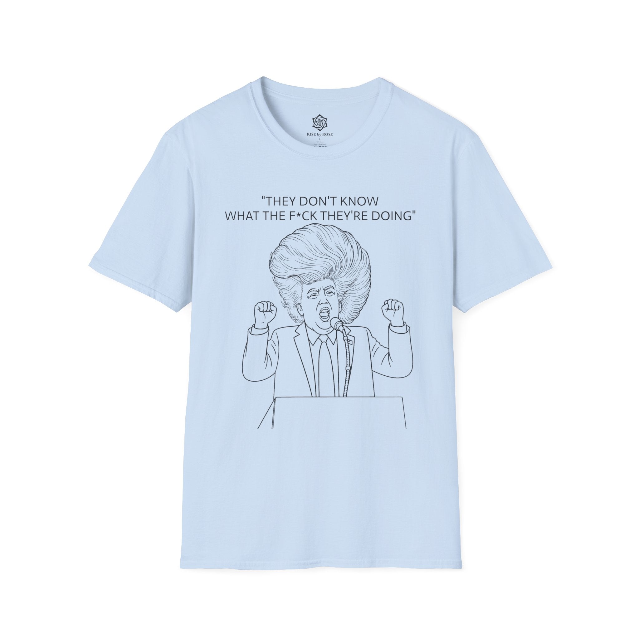 Trump-They Dont Know What Theyre Doing. Donald Trumps new wig Unisex Softstyle T-Shirt