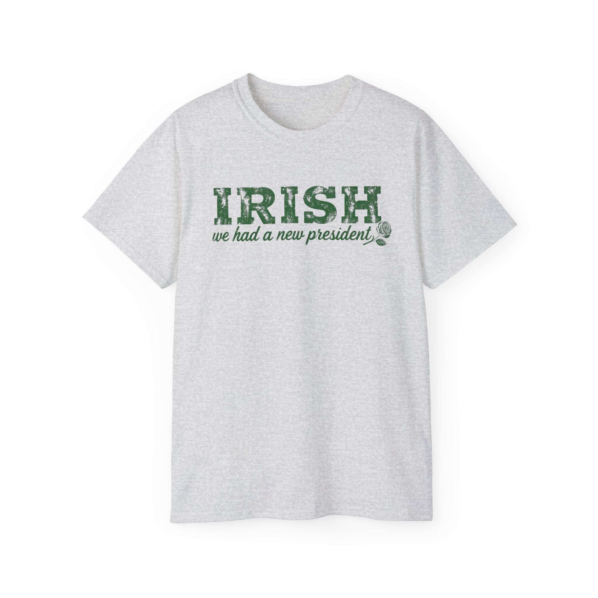 Irish We Had a New President. St Patricks Day Unisex Ultra Cotton Tee