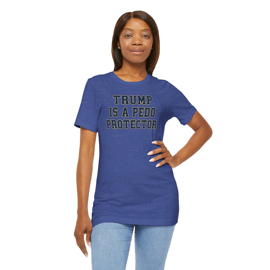TRUMP is a pedo Unisex Jersey Short Sleeve Tee